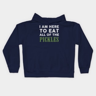 I am here to eat all of the pickles Kids Hoodie